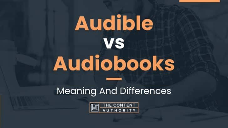 Audible vs Audiobooks: Meaning And Differences