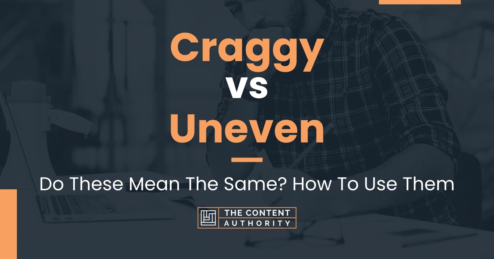 Craggy vs Uneven: Do These Mean The Same? How To Use Them