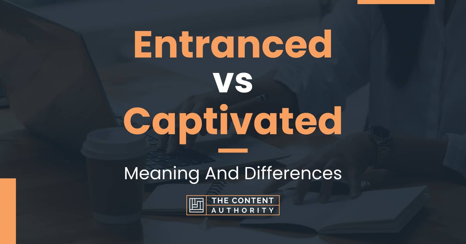 entranced-vs-captivated-meaning-and-differences