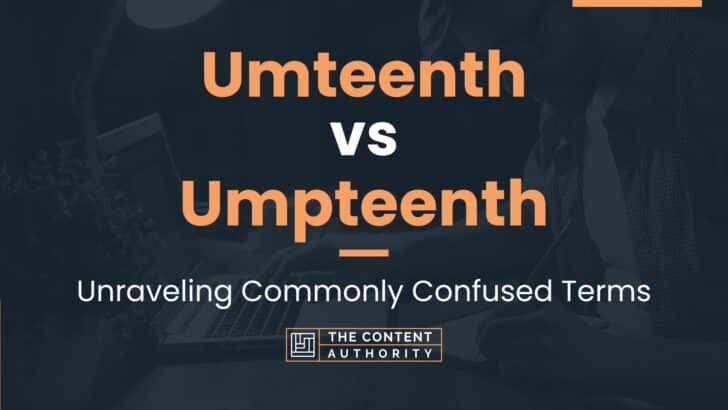 Umteenth vs Umpteenth: Unraveling Commonly Confused Terms