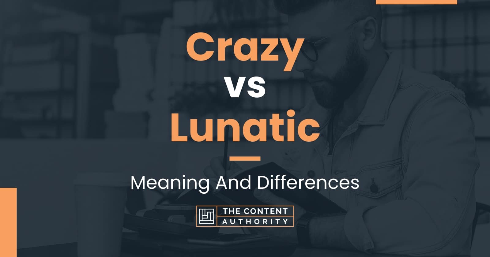 Crazy vs Lunatic: Meaning And Differences