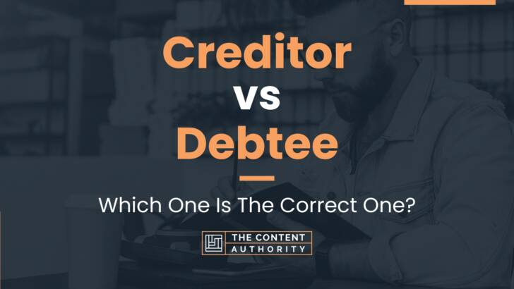 Creditor vs Debtee: Which One Is The Correct One?