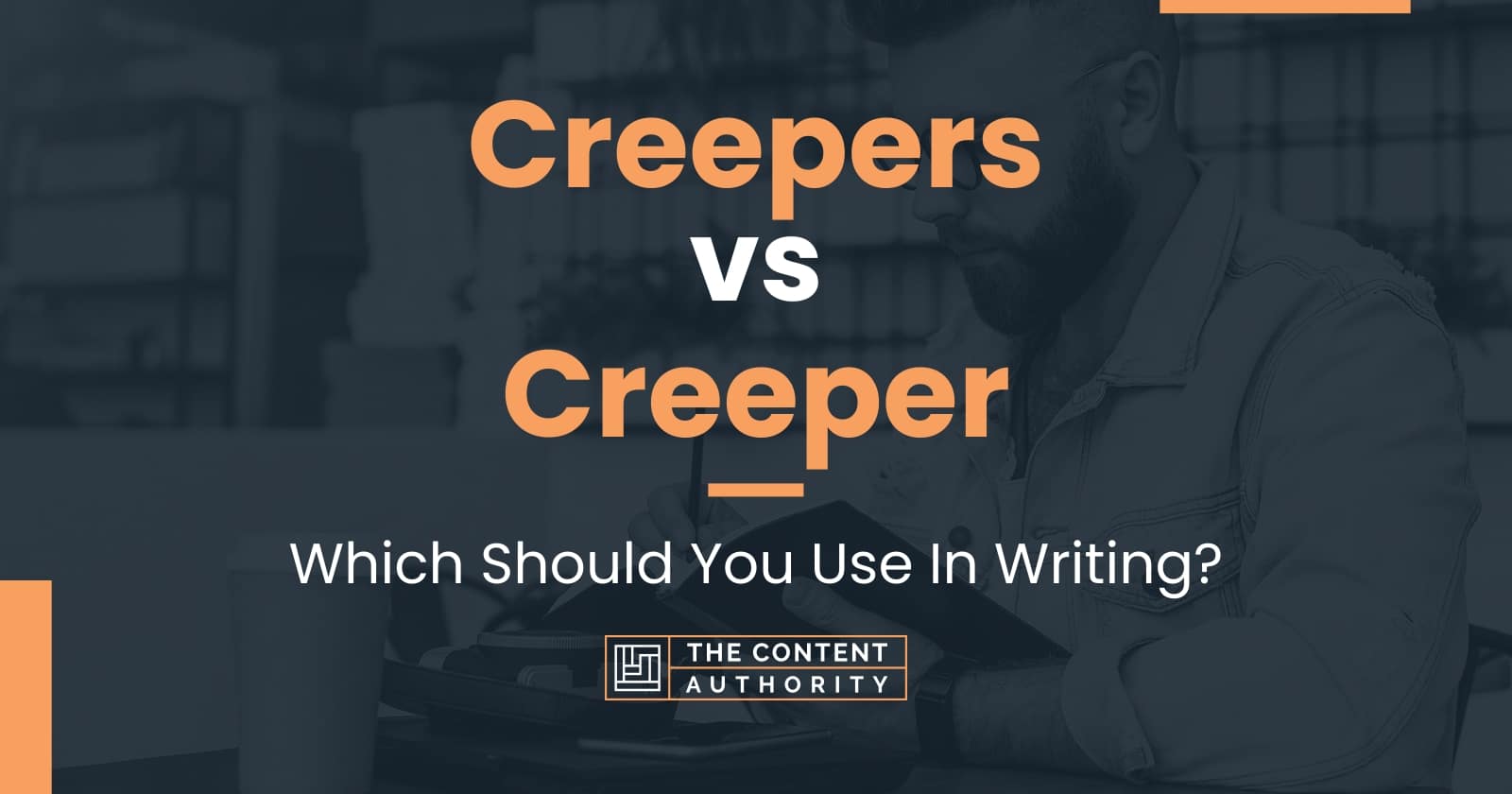 Creepers vs Creeper Which Should You Use In Writing?