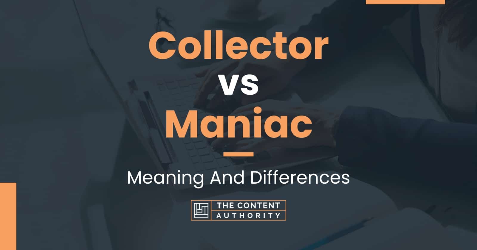 Collector vs Maniac: Meaning And Differences