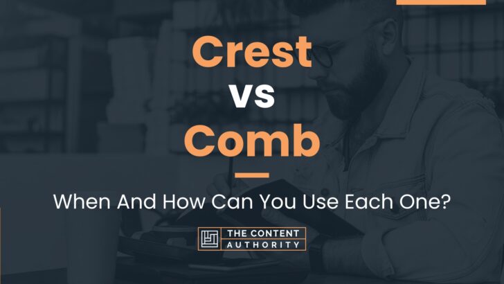 Crest vs Comb: When And How Can You Use Each One?