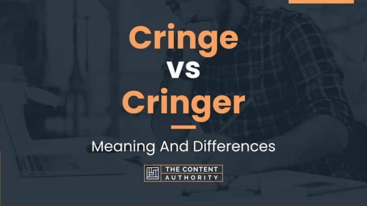 Cringe vs Cringer: Meaning And Differences