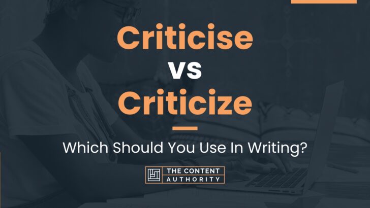 Criticise vs Criticize: Which Should You Use In Writing?