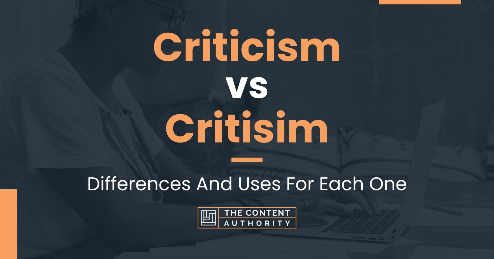 Criticism vs Critisim: Differences And Uses For Each One