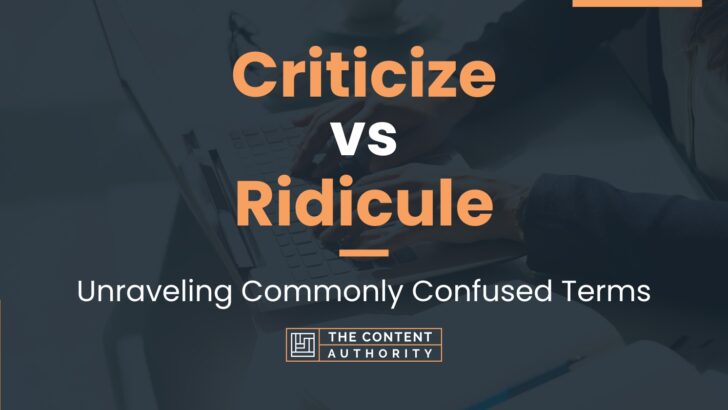 Criticize vs Ridicule: Unraveling Commonly Confused Terms