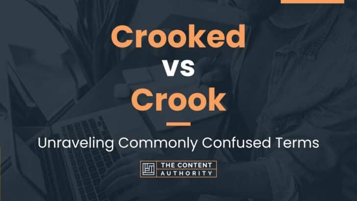 Crooked vs Crook: Unraveling Commonly Confused Terms