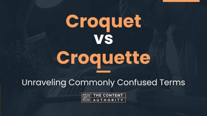 Croquet vs Croquette: Unraveling Commonly Confused Terms