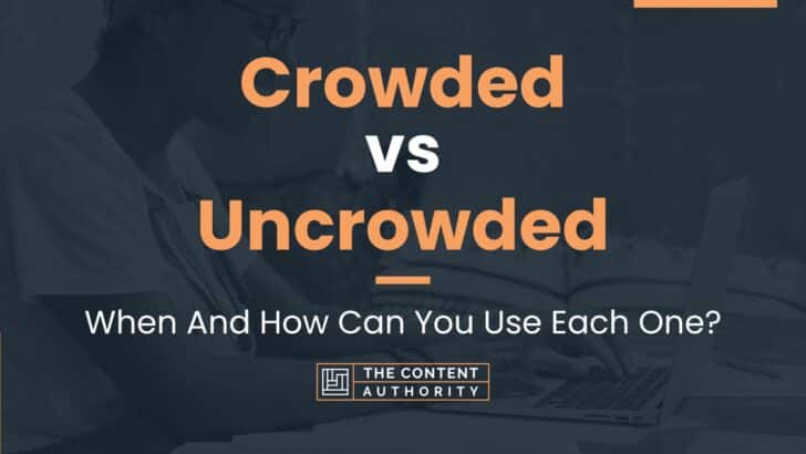 Crowded vs Uncrowded: When And How Can You Use Each One?