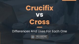 Crucifix vs Cross: Differences And Uses For Each One