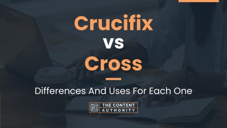 Crucifix vs Cross: Differences And Uses For Each One