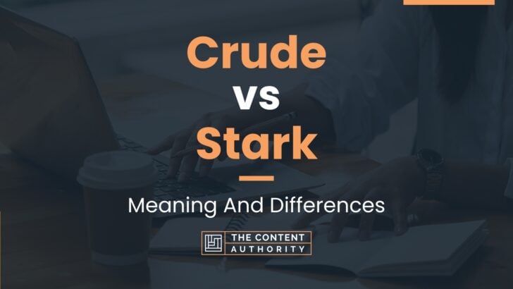 crude-vs-stark-meaning-and-differences