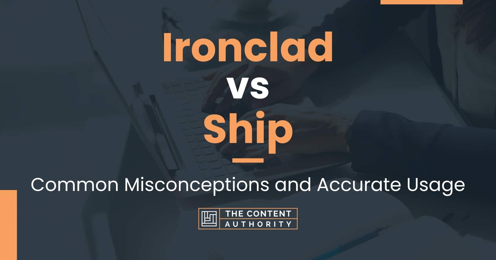 Ironclad Vs Ship: Common Misconceptions And Accurate Usage