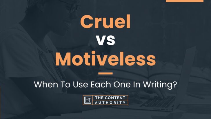 Cruel vs Motiveless: When To Use Each One In Writing?