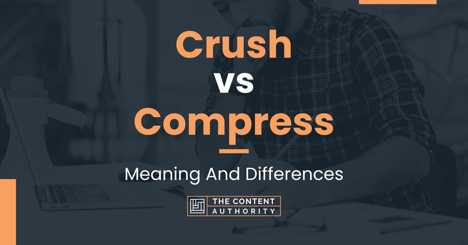 Crush vs Compress Meaning And Differences