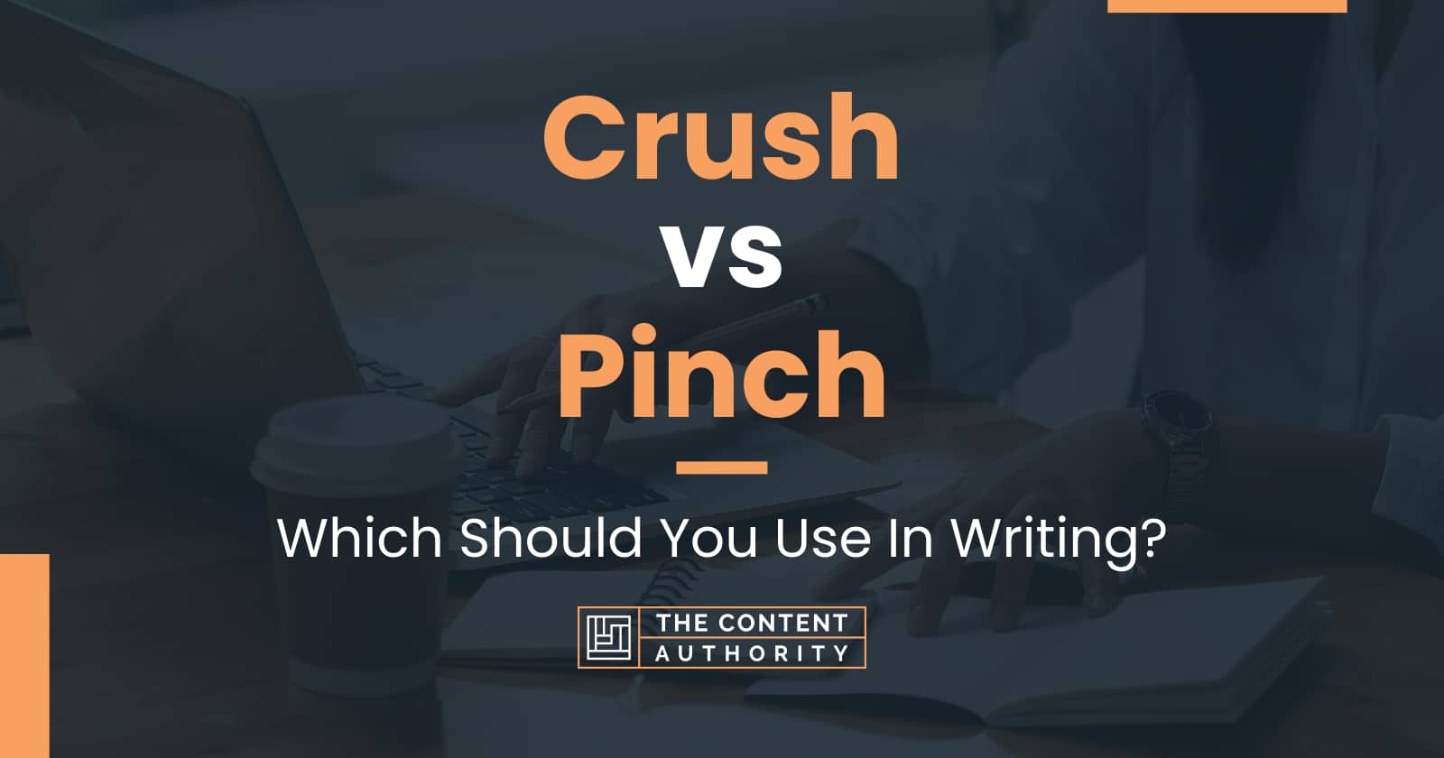 Crush vs Pinch: Which Should You Use In Writing?