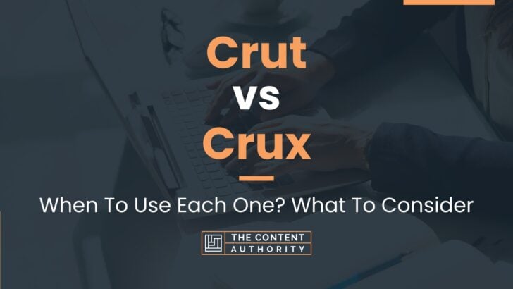 Crut vs Crux: When To Use Each One? What To Consider