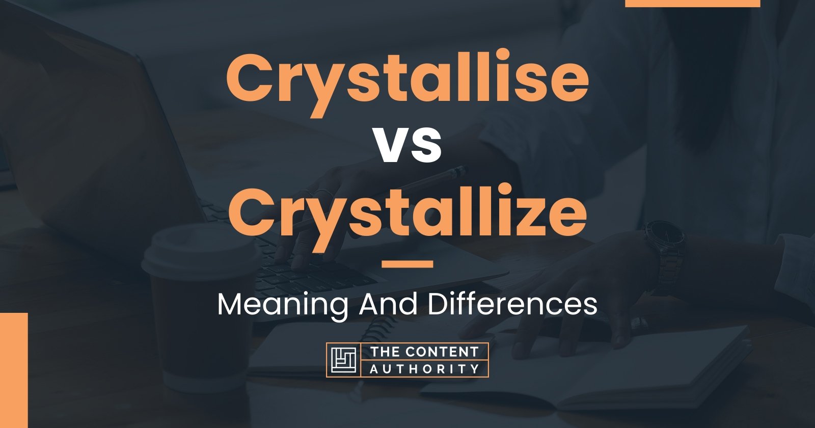 Crystallise vs Crystallize: Meaning And Differences