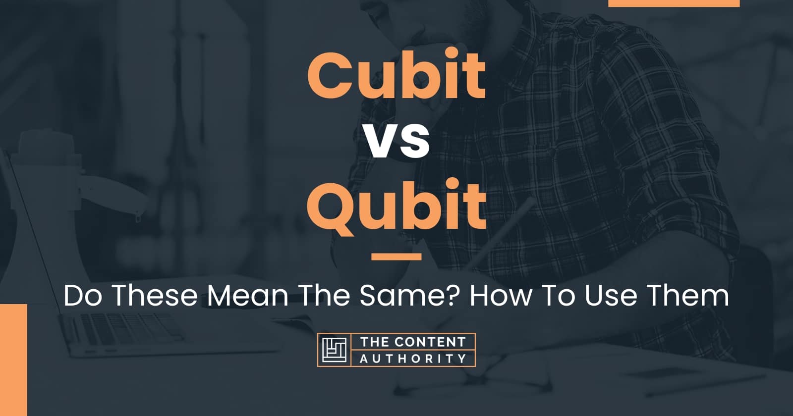 Cubit vs Qubit: Do These Mean The Same? How To Use Them