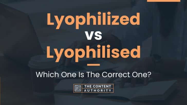 Lyophilized vs Lyophilised: Which One Is The Correct One?