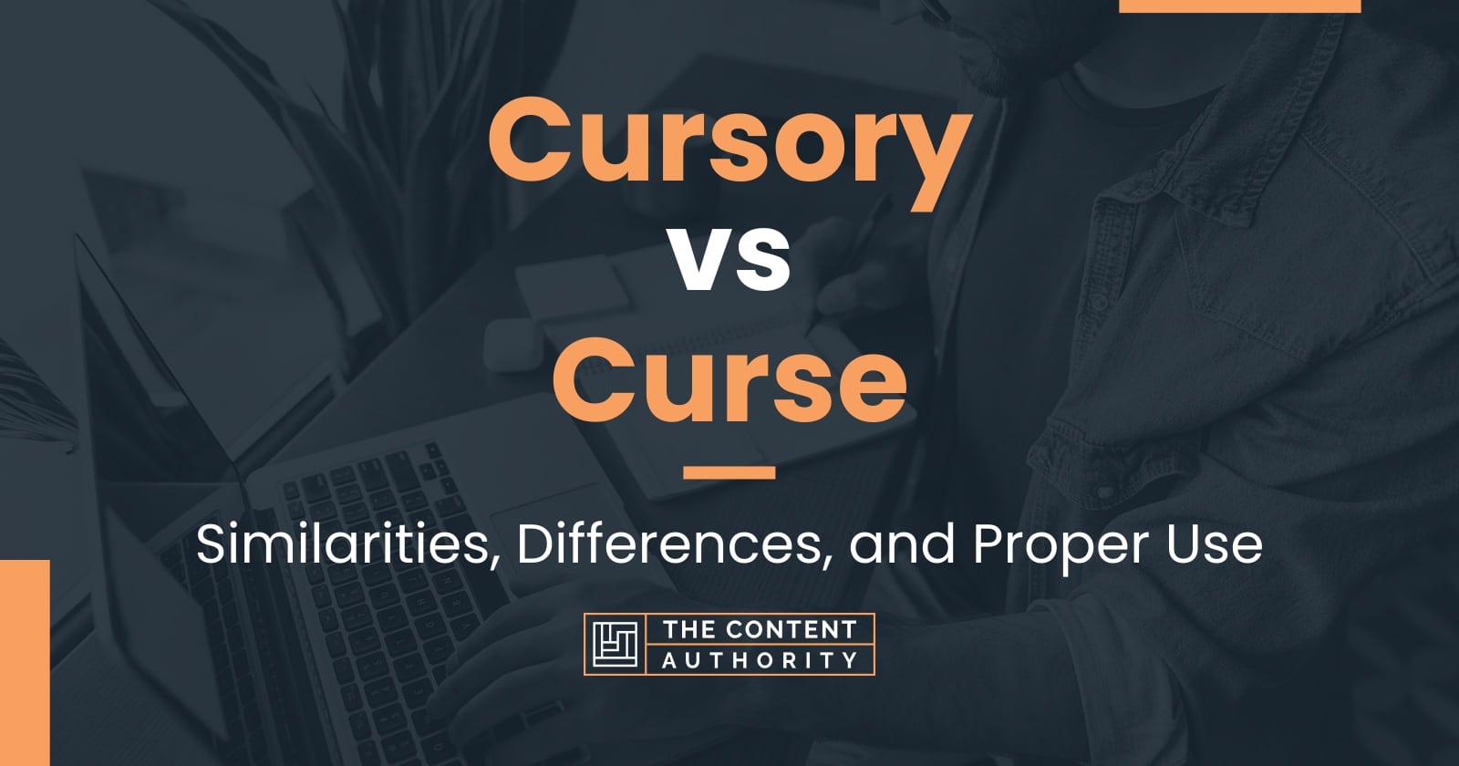 Cursory vs Curse: Similarities, Differences, and Proper Use