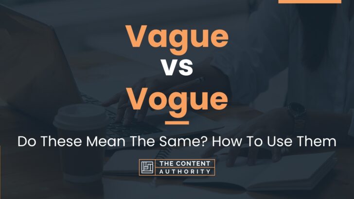 Vague vs Vogue: Do These Mean The Same? How To Use Them