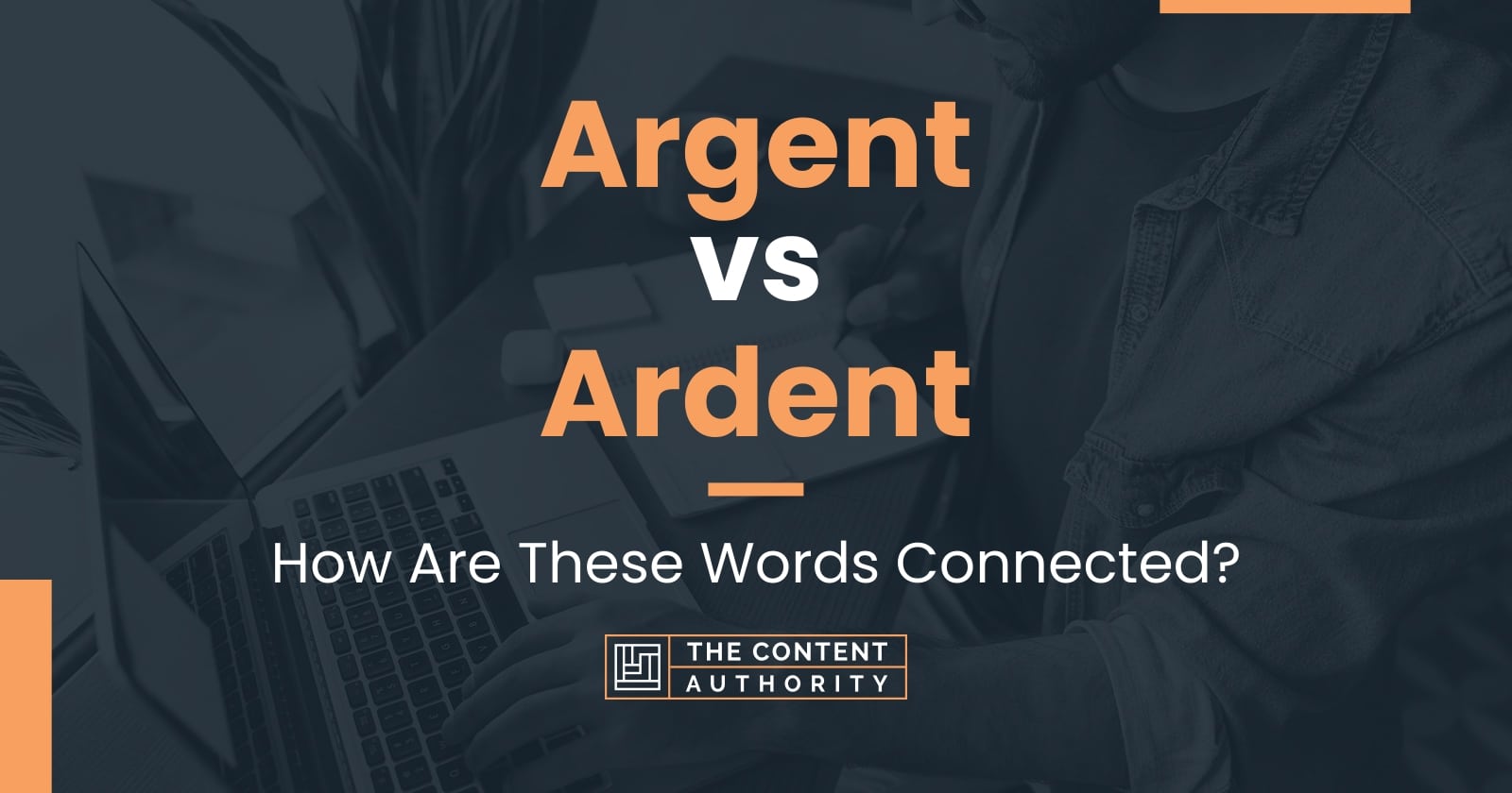 Argent vs Ardent: How Are These Words Connected?