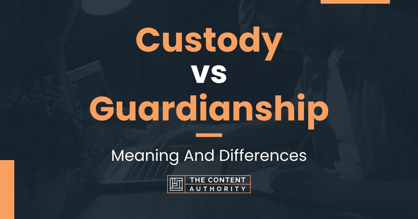 Custody Vs Guardianship Meaning And Differences   Custody Vs Guardianship 