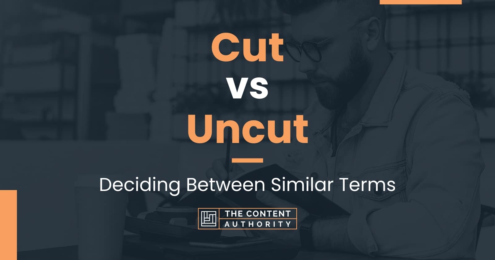 cut-vs-uncut-deciding-between-similar-terms