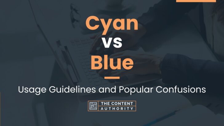 Cyan vs Blue: Usage Guidelines and Popular Confusions