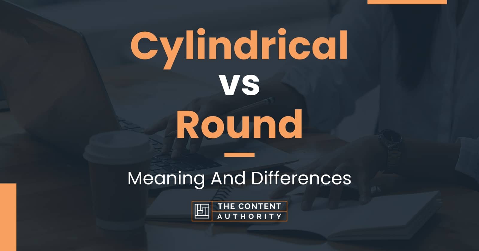 cylindrical-vs-round-meaning-and-differences