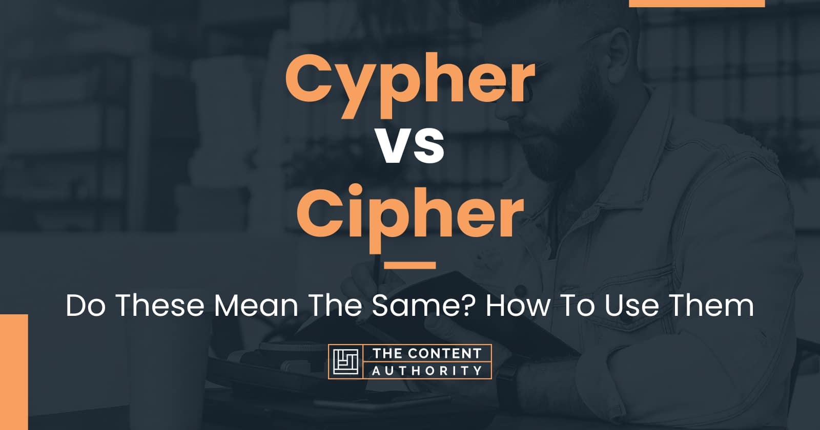 Cypher vs Cipher: Do These Mean The Same? How To Use Them