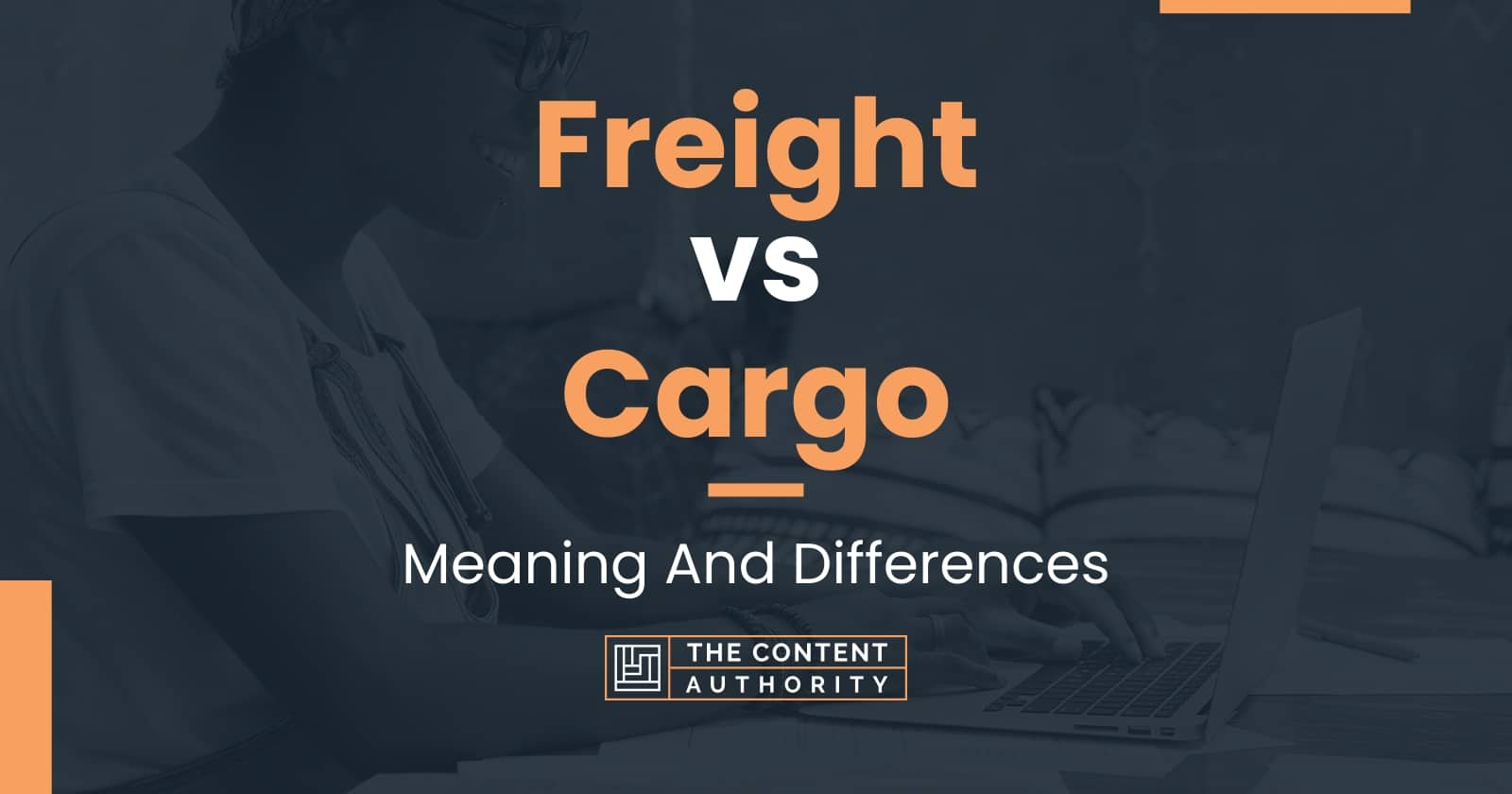 Freight vs Cargo Meaning And Differences