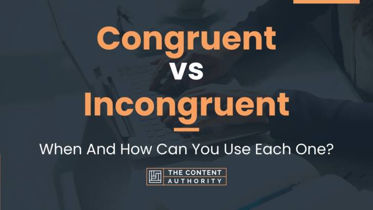 Congruent vs Incongruent: When And How Can You Use Each One?