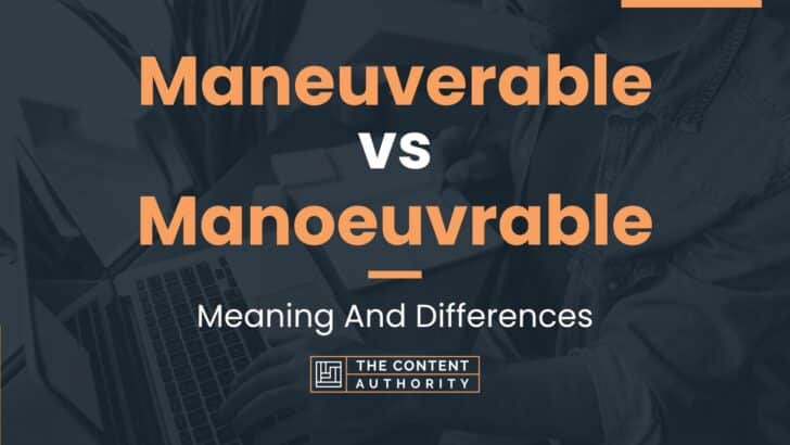 Maneuverable vs Manoeuvrable: Meaning And Differences