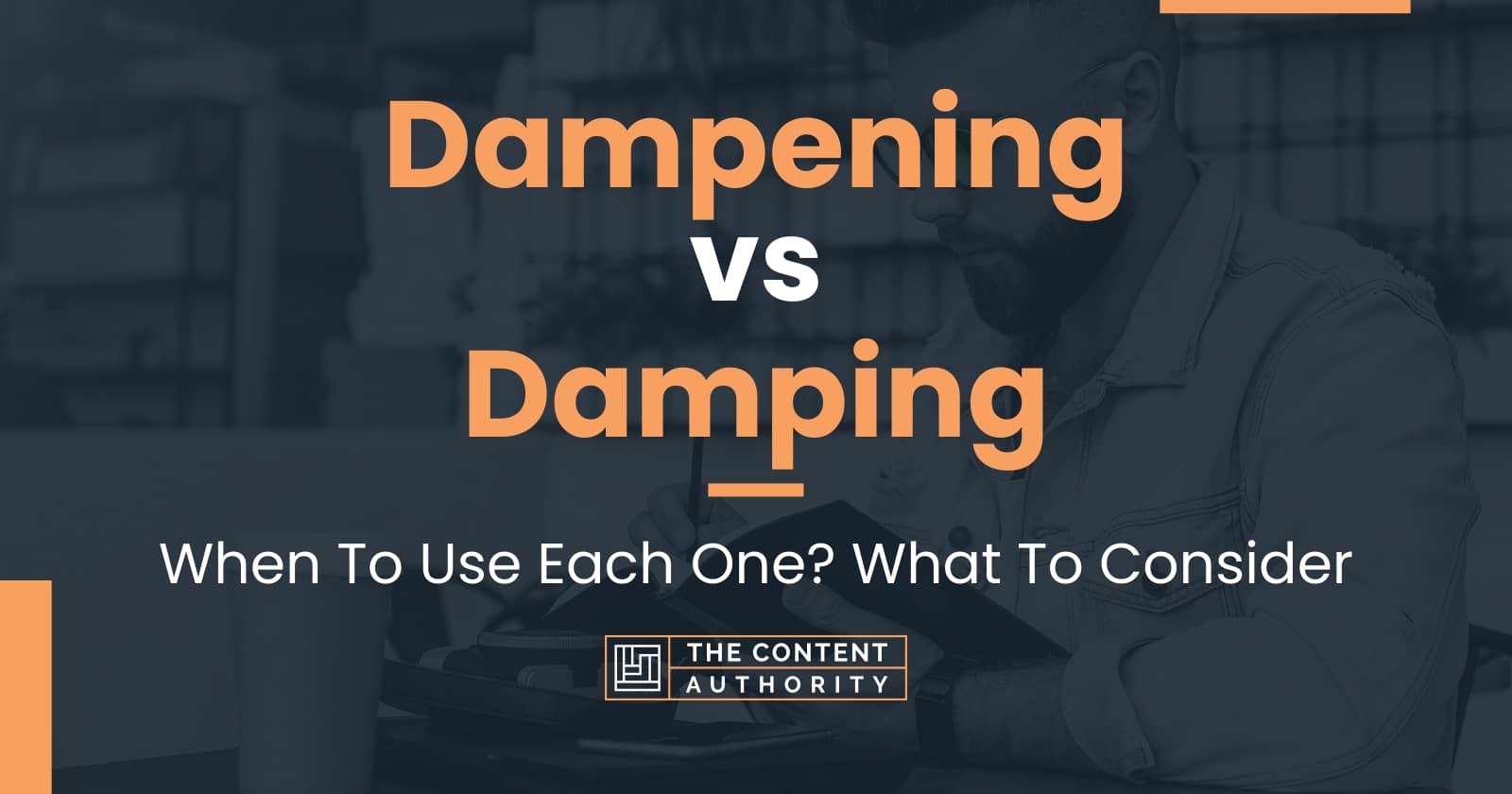 Dampening vs Damping: When To Use Each One? What To Consider