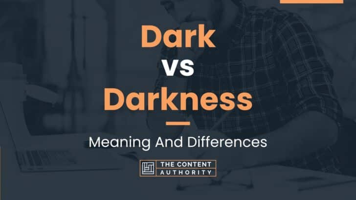 Dark vs Darkness: Meaning And Differences