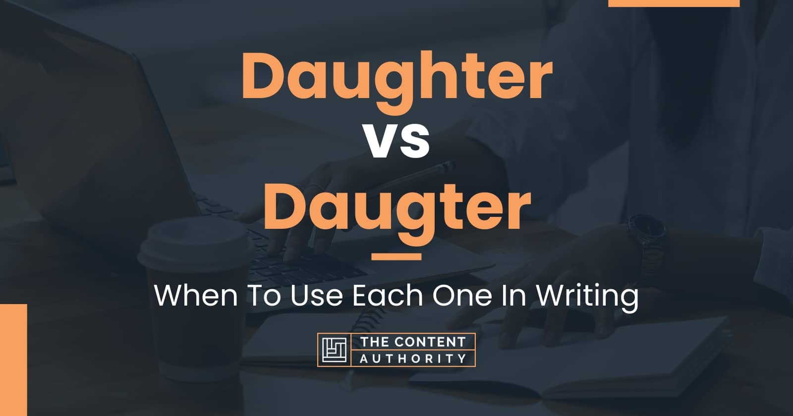 daughter-vs-daugter-when-to-use-each-one-in-writing