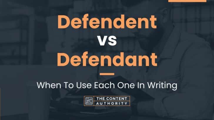Defendent vs Defendant: When To Use Each One In Writing
