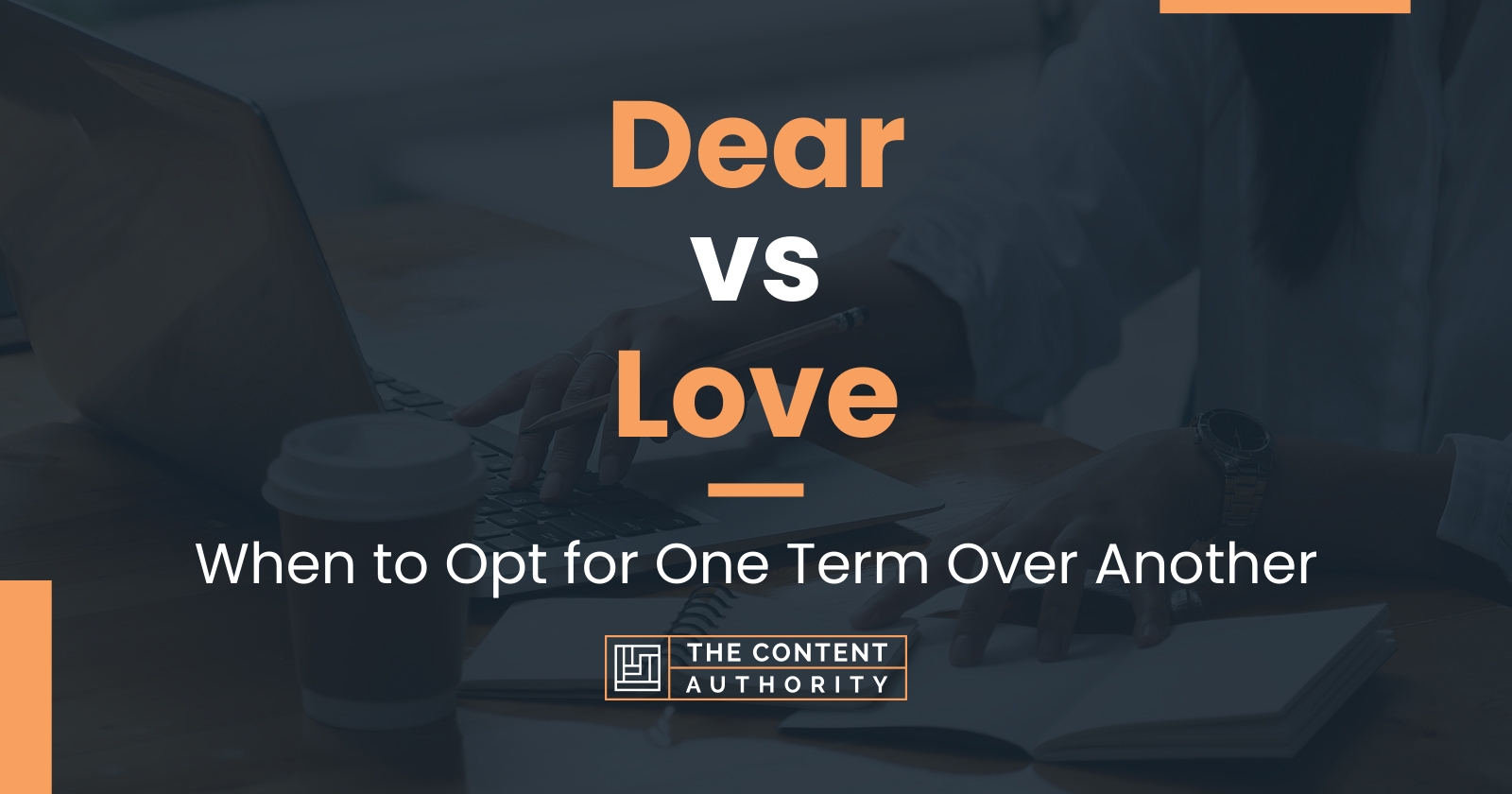 Dear vs Love: When to Opt for One Term Over Another