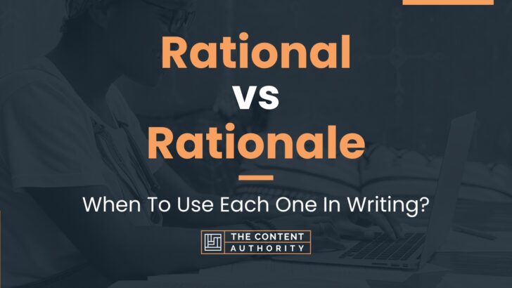 Rational vs Rationale: When To Use Each One In Writing?