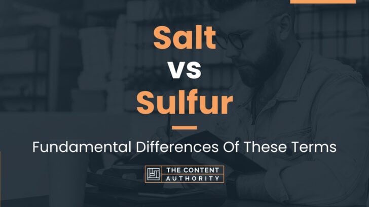 Salt vs Sulfur: Fundamental Differences Of These Terms