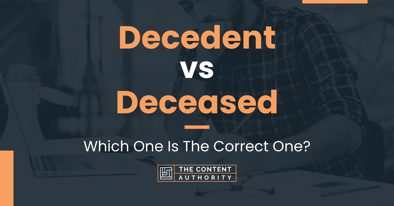 Decedent vs Deceased: Which One Is The Correct One?