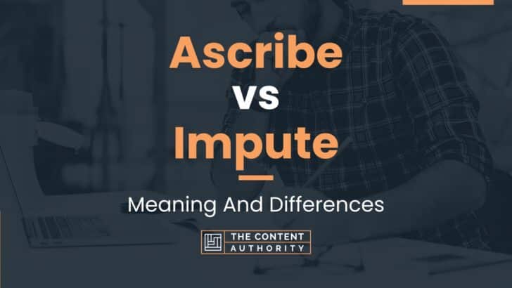 Ascribe vs Impute: Meaning And Differences