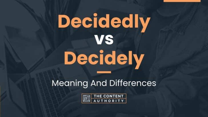 Decidedly vs Decidely: Meaning And Differences