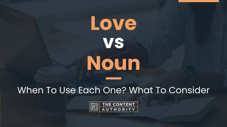 love-vs-noun-when-to-use-each-one-what-to-consider