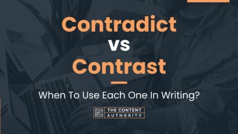 Contradict vs Contrast: When To Use Each One In Writing?